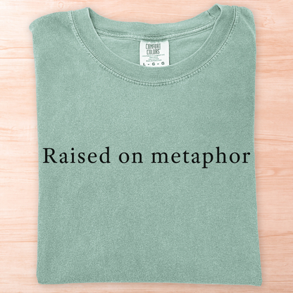 Raised on Metaphor T-Shirt