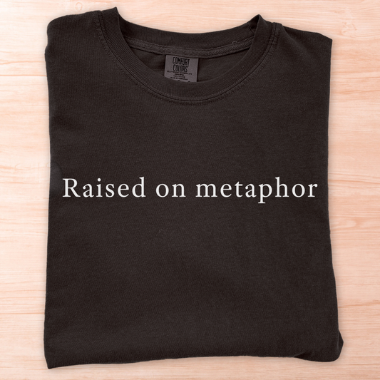 Raised on Metaphor T-Shirt